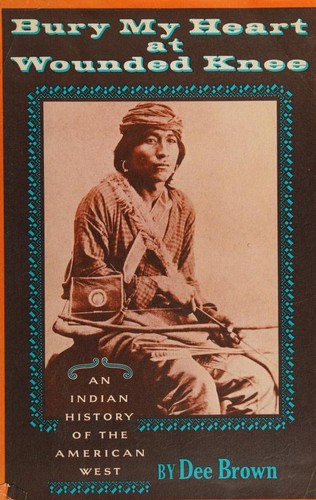 Cover for Bury My Heart at Wounded Knee: An Indian History of the American West